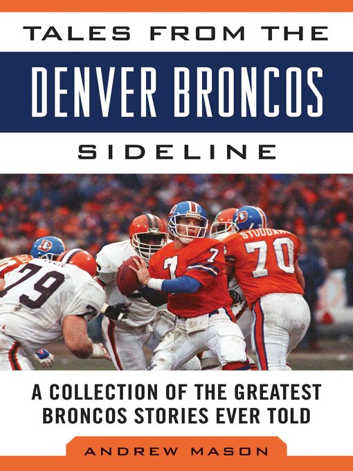 Title details for Tales from the Denver Broncos Sideline: a Collection of the Greatest Broncos Stories Ever Told by Andrew Mason - Available